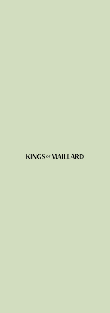 Kings of Maillard